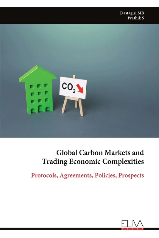 Global Carbon Markets and Trading Economic Complexities: Protocols, Agreements, Policies, Prospects
