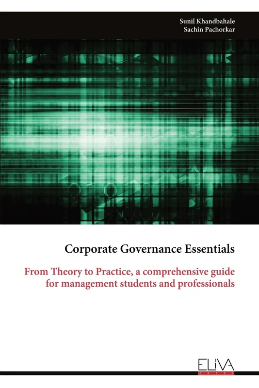 Corporate Governance Essentials: From Theory to Practice, a comprehensive guide for management students and professionals