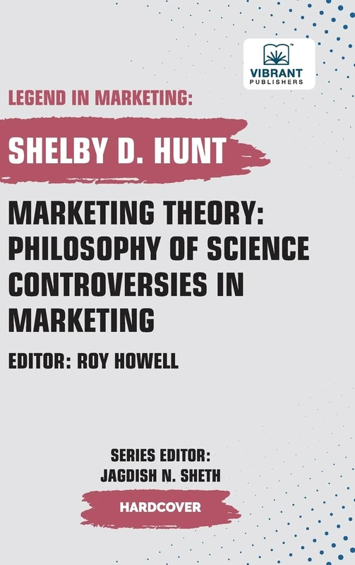 Marketing Theory: Philosophy of Science Controversies in Marketing (Legend in Marketing)