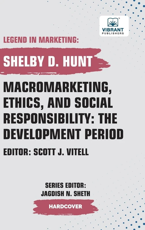 Macromarketing, Ethics, and Social Responsibility: The Development Period (Legend in Marketing)