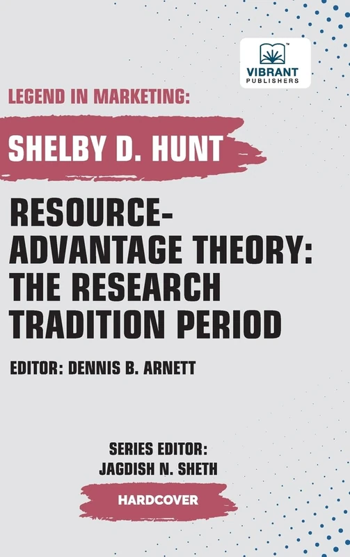 Resource-Advantage Theory: The Research Tradition Period (Legend in Marketing)