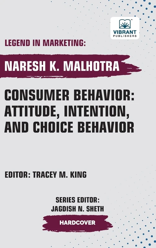 Consumer Behavior: Attitude, Intention, and Choice Behavior (Legend in Marketing)