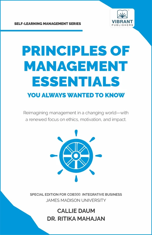 Principles of Management Essentials You Always Wanted to Know: A Complete Guide to Leadership, Business Ethics, CSR, Motivation, and Effective Decision-Making (Self-Learning Management Series)