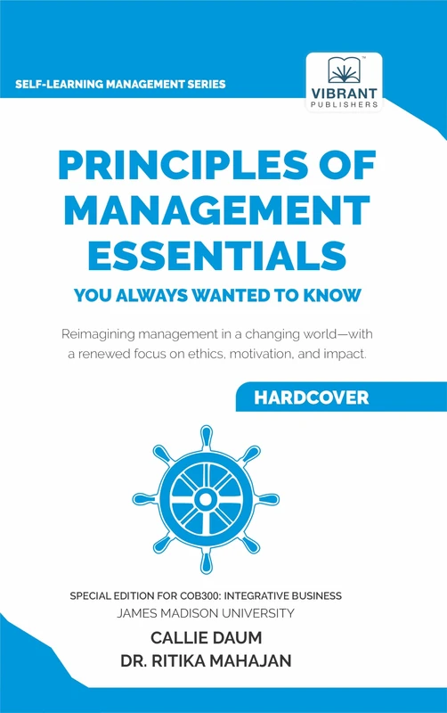 Principles of Management Essentials You Always Wanted to Know: A Complete Guide to Leadership, Business Ethics, CSR, Motivation, and Effective Decision-Making (Self-Learning Management Series)
