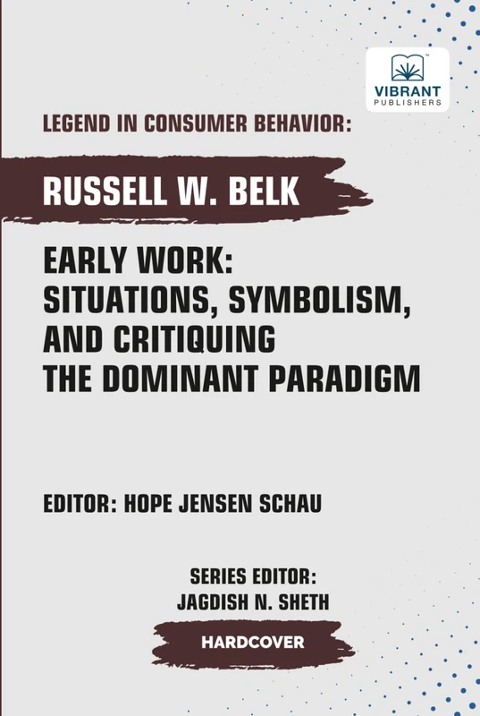 Early Work: Situations, Symbolism, and Critiquing the Dominant Paradigm (Legend in Consumer Behavior)