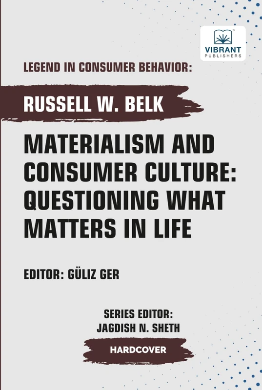 Materialism and Consumer Culture: Questioning What Matters in Life (Legend in Consumer Behavior)