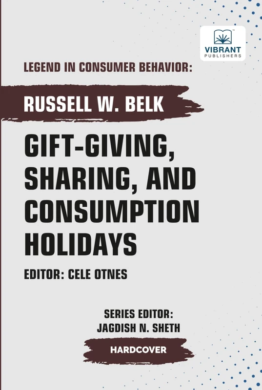 Gift-giving, Sharing, and Consumption Holidays (Legend in Consumer Behavior)