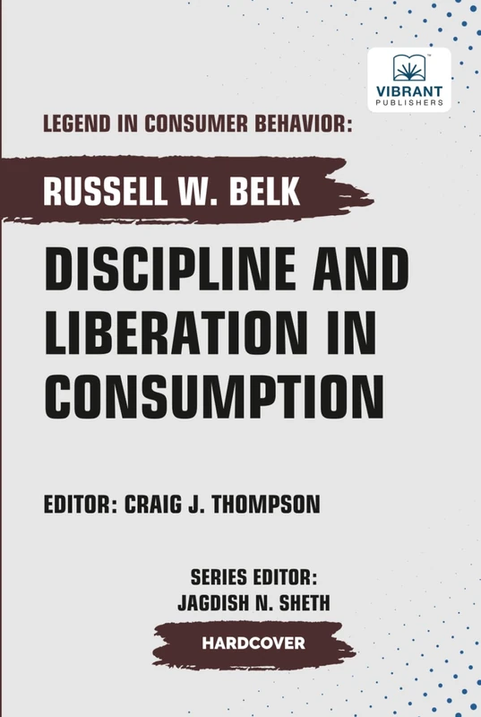 Discipline and Liberation in Consumption (Legend in Consumer Behavior)