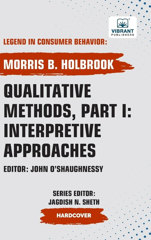 Qualitative Methods, Part I: Interpretive Approaches (Legend in Consumer Behavior)