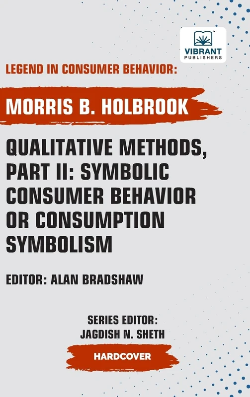 Qualitative Methods, Part II: Symbolic Consumer Behavior or Consumption Symbolism (Legend in Consumer Behavior)