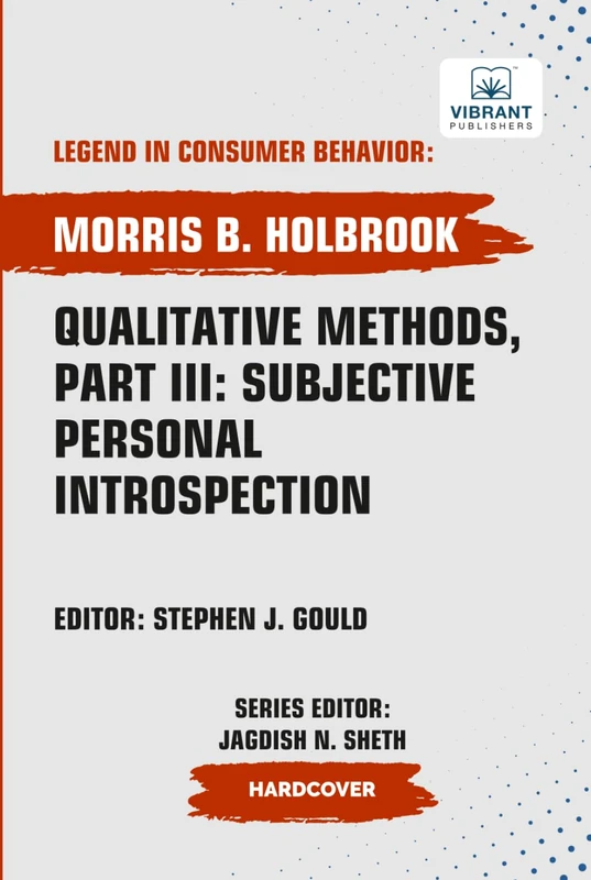 Qualitative Methods, Part III: Subjective Personal Introspection (Legend in Consumer Behavior)