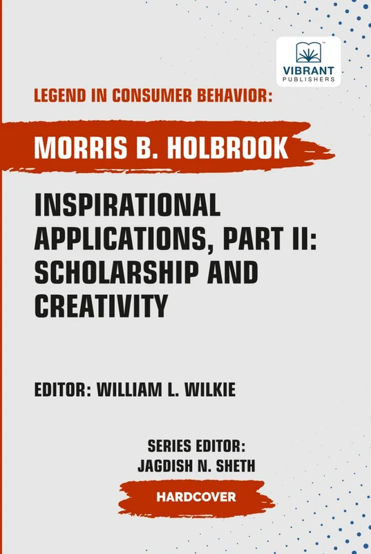 Inspirational Applications, Part II: Scholarship and Creativity (Legend in Consumer Behavior)