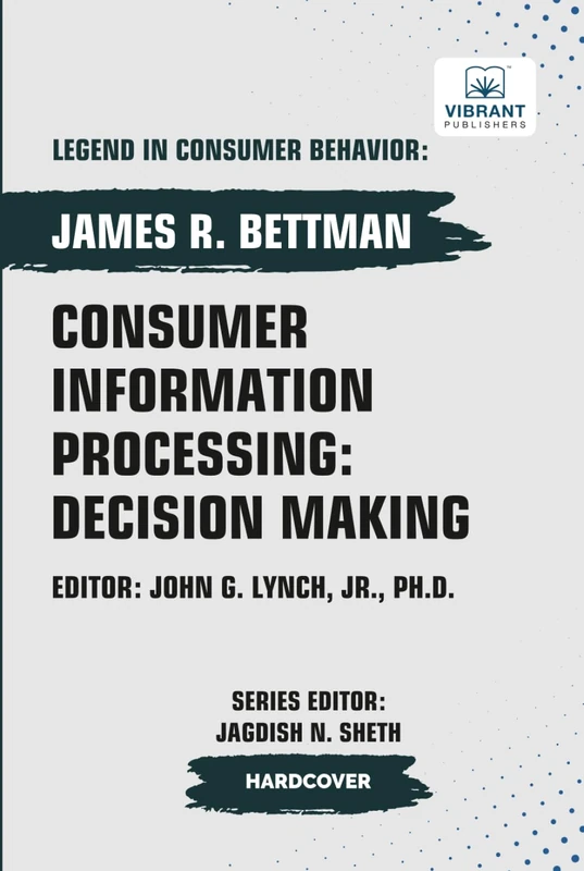 Consumer Information Processing: Decision Making (Legend in Consumer Behavior)