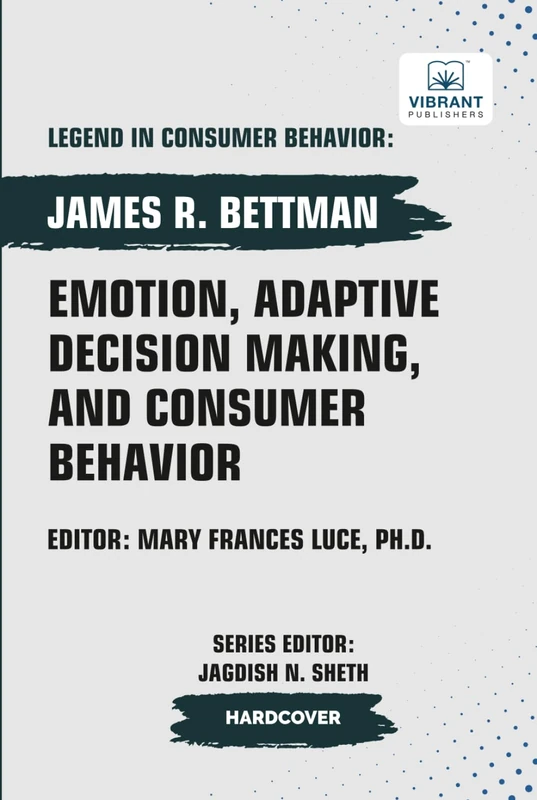 Emotion, Adaptive Decision Making, And Consumer Behavior (Legend in Consumer Behavior)