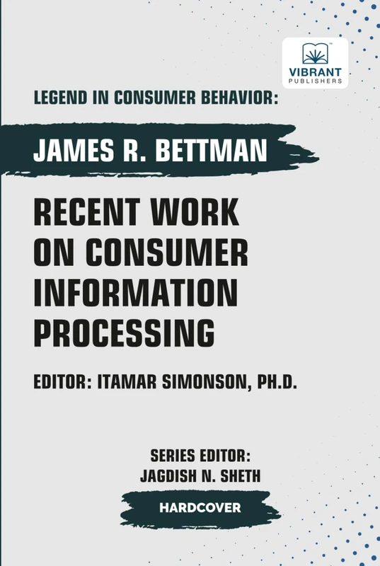 Recent Work on Consumer Information Processing (Legend in Consumer Behavior)