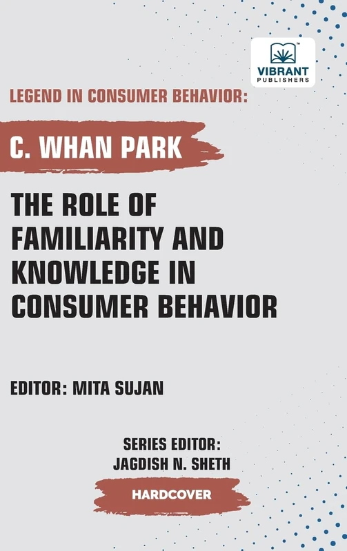 The Role of Familiarity and Knowledge in Consumer Behavior (Legend in Consumer Behavior)