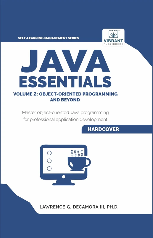 Java Essentials Volume 2: Object-Oriented Programming and Beyond: Learn Advanced Java OOP, Inheritance, Polymorphism, GUI Development | Complete Java ... Students (Self-Learning Management Series)