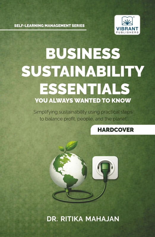 Business Sustainability Essentials You Always Wanted to Know: A Practical Guide to ESG, CSR, Circular Economy, Sustainability Reporting, Governance, ... Strategy (Self-Learning Management Series)
