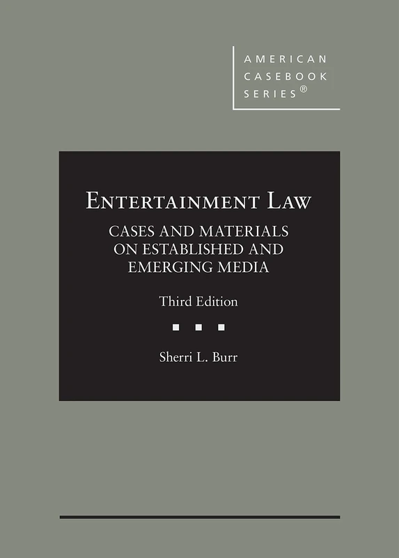 Entertainment Law: Cases and Materials on Established and Emerging Media (American Casebook Series)