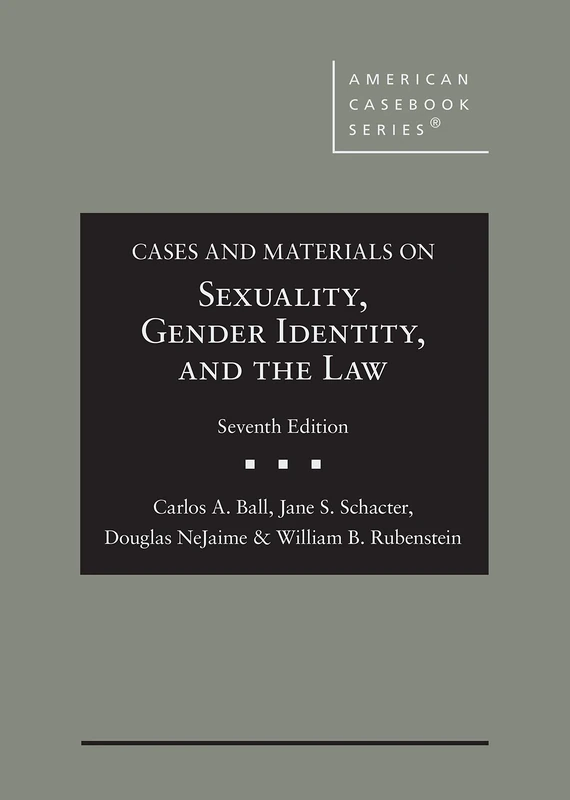 Cases and Materials on Sexuality, Gender Identity, and the Law (American Casebook Series)