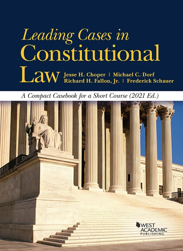 Leading Cases in Constitutional Law, A Compact Casebook for a Short Course, 2021 (American Casebook Series)