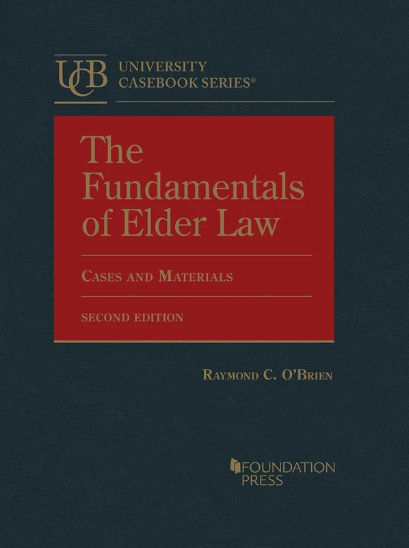 The Fundamentals of Elder Law: Cases and Materials (University Casebook Series)