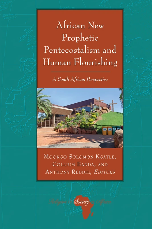 African New Prophetic Pentecostalism and Human Flourishing: A South African Perspective: 8 (Religion and Society in Africa)
