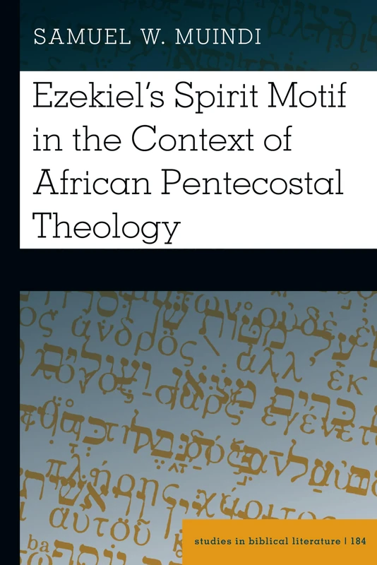Ezekiel’s Spirit Motif in the Context of African Pentecostal Theology: 184 (Studies in Biblical Literature)