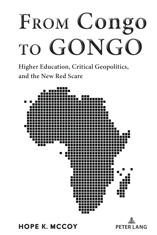 From Congo to GONGO: Higher Education, Critical Geopolitics, and the New Red Scare: 116 (Black Studies and Critical Thinking)
