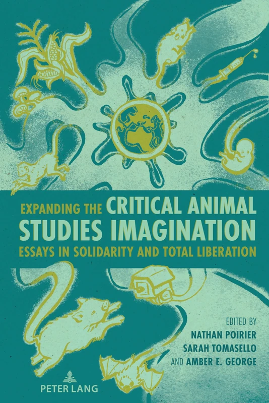 Expanding the Critical Animal Studies Imagination: Essays in Solidarity and Total Liberation: 12 (Radical Animal Studies and Total Liberation)