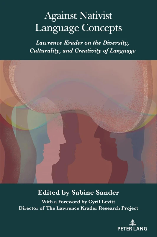 Against Nativist Language Concepts: Lawrence Krader on the Diversity, Culturality, and Creativity of Language: 3 (Lawrence Krader’s Legacy in Science, History and Philosophy)