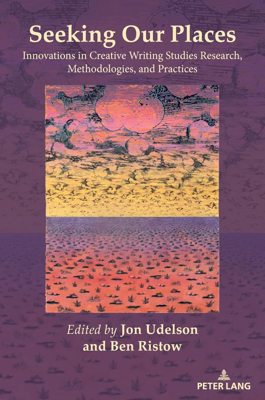 Seeking Our Places: Innovations in Creative Writing Studies Research, Methodologies, and Practices: 26 (Studies in Composition and Rhetoric)