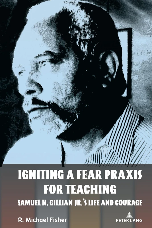 Igniting a Fear Praxis for Teaching: Samuel N. Gillian Jr.’s Life and Courage: 548 (Counterpoints) - Image 1