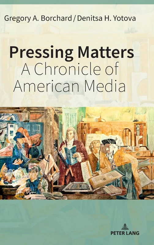 Pressing Matters: A Chronicle of American Media: 23 (Mediating American History)