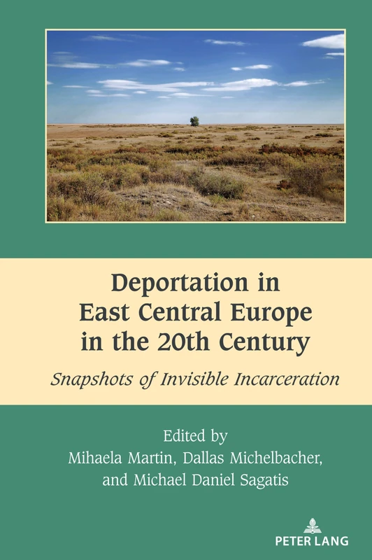 Deportation in East Central Europe in the 20th Century: Snapshots of Invisible Incarceration: 13 (South-East European History)