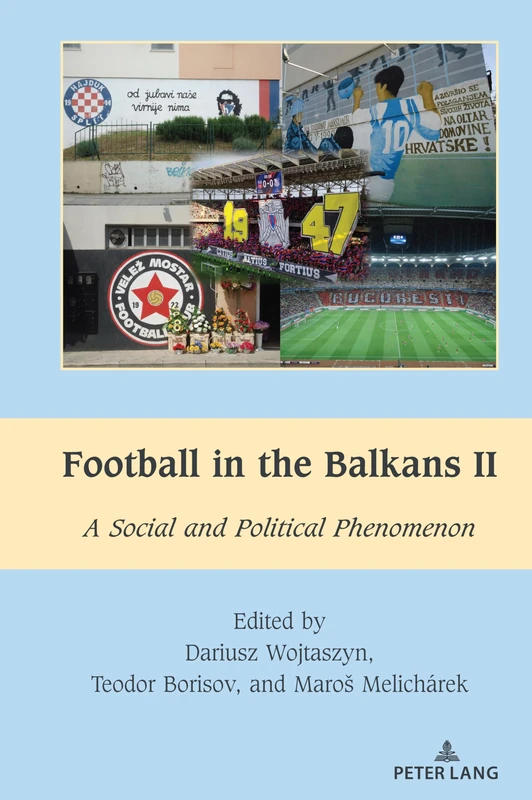 Football in the Balkans II: A Social and Political Phenomenon: 9 (South-East European History)