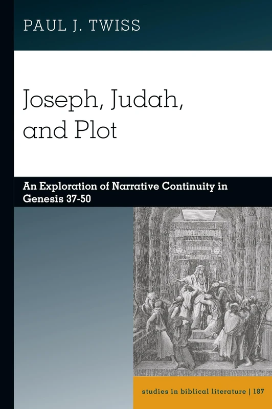 Joseph, Judah, and Plot: An Exploration of Narrative Continuity in Genesis 37-50: 187 (Studies in Biblical Literature)