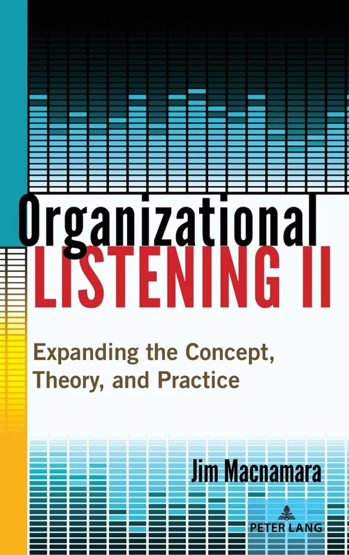 Organizational Listening II: Expanding the Concept, Theory, and Practice