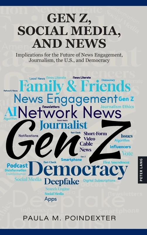 Gen Z, Social Media, and News: Implications for the Future of News Engagement, Journalism, the U.S., and Democracy