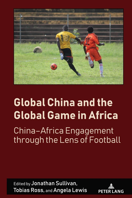 Global China and the Global Game in Africa: China–Africa Engagement through the Lens of Football: 6 (Sport in East and Southeast Asian Societies: ... Political, Cultural and Social Perspectives) - Image 1