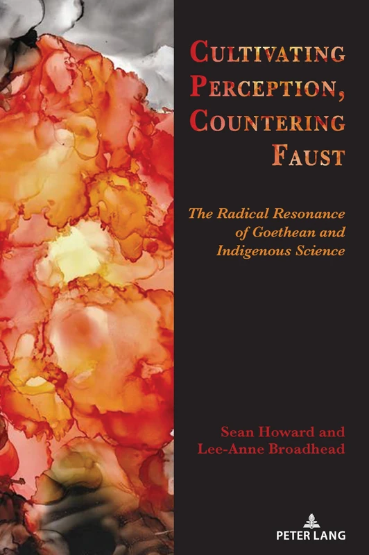 Cultivating Perception, Countering Faust: The Radical Resonance of Goethean and Indigenous Science