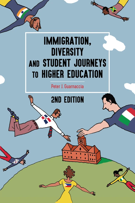 Immigration, Diversity, and Student Journeys to Higher Education, 2nd edition: 20 (Equity in Higher Education Theory, Policy, and Praxis)