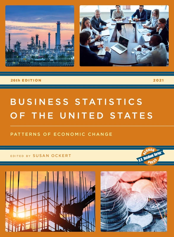 Business Statistics of the United States 2021: Patterns of Economic Change, 26th Edition (U.S. DataBook Series)