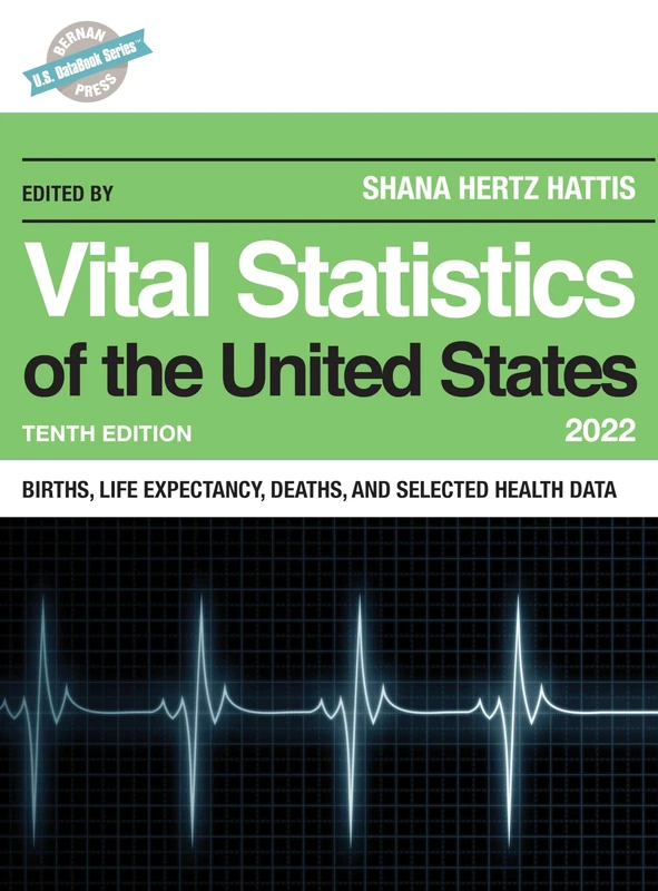 Vital Statistics of the United States 2022: Births, Life Expectancy, Death, and Selected Health Data, Tenth Edition (U.S. DataBook Series)