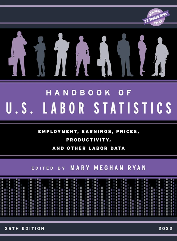 Bernan Press Handbook of U.S. Labor Statistics 2022 DataBook