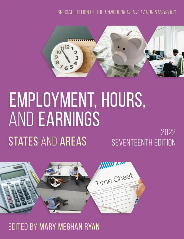 Employment, Hours, and Earnings 2022: States and Areas, Seventeenth Edition (Employment, Hours and Earnings: States and Areas)