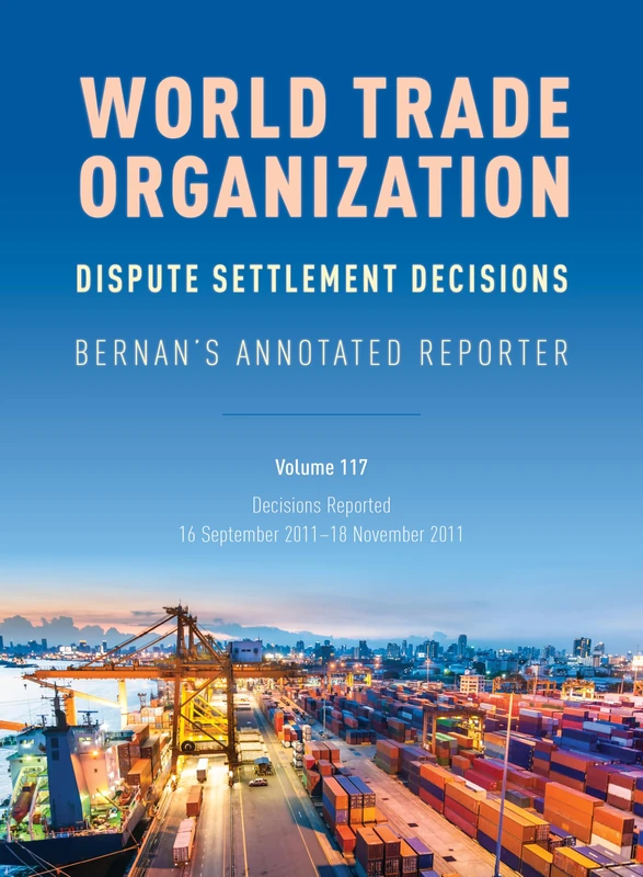 Bernan's WTO Dispute Settlement Decisions Volume 117