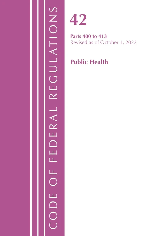 Code of Federal Regulations, Title 42 Public Health 400-413, Revised as of October 1, 2022