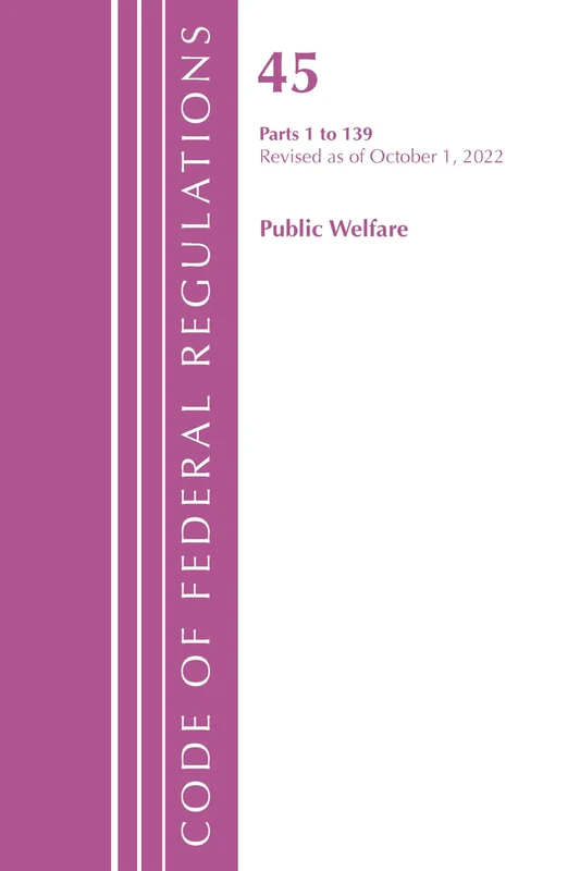 Code of Federal Regulations, TITLE 45 PUBLIC WELFARE 1-139, Revised as of October 1, 2022 - Image 1