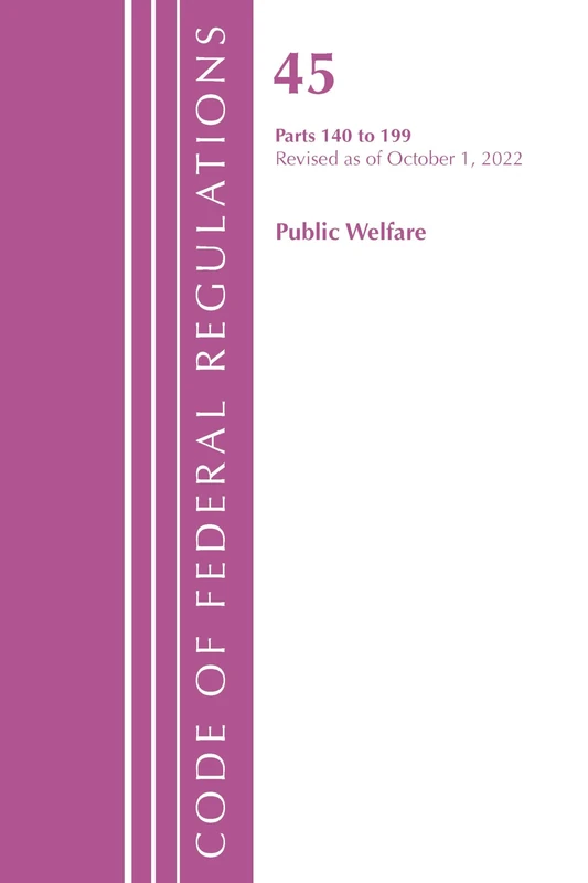 Code of Federal Regulations, TITLE 45 PUBLIC WELFARE 140-199, Revised as of October 1, 2022 - Image 1